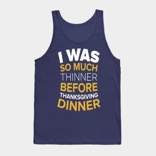 I Was So Much Thinner Before Thanksgiving T-shirt Tank Top